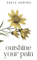 Outshine Your Pain B09GTLF8KX Book Cover