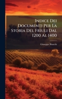 Indice Dei Documenti Per La Storia Del Friuli Dal 1200 Al 1400 (Italian Edition) 1023902419 Book Cover