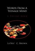 Words from a Teenage Mind: A Poetry Book 1465391517 Book Cover
