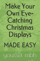 Make Your Own Eye-Catching Christmas Displays: MADE EASY B0915BLC8Y Book Cover