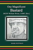 One Magnificent Bastard:BGEN William Weise, USMC 1492769444 Book Cover