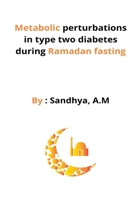 Metabolic perturbations in type two diabetes during Ramadan fasting B09W78ZC8B Book Cover