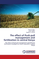The effect of Push-pull management and fertilization in central Kenya: The effect of Push-pull management and different fertilization strategies on maize crop yield in central Kenya 3843363765 Book Cover