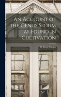 An Account of the Genus Sedum as Found in Cultivation 1016429169 Book Cover