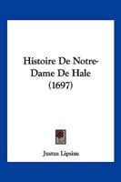 Histoire de Notre-Dame de Hal 1018841059 Book Cover