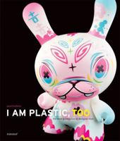 I Am Plastic, Too: The Next Generation of Designer Toys 0810988879 Book Cover