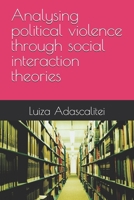 Analysing political violence through social interaction theories B0FLWJWLHW Book Cover