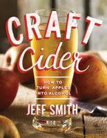 Craft Cider: How to Turn Apples into Alcohol 1581573138 Book Cover