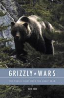 Grizzly Wars: The Fight over the Great Bear's Fate 159766037X Book Cover
