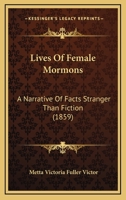 Lives of Female Mormons; a Narrative of Facts Stranger than Fiction 1104781646 Book Cover