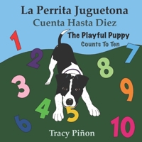 La Perrita Juguetona Cuenta Hasta Diez/The Playful Puppy Counts To Ten: (Bilingual children's book English Spanish) (Spanish Edition) B09TR8HFPS Book Cover