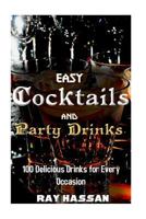 Easy Cocktails and Party Drinks: 100 Delicious Drinks for Every Occasion 1717495036 Book Cover