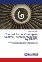 Thermal Barrier Coating on Gamma Titanium Aluminide by EB-PVD 365941218X Book Cover