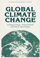 Global Climate Change:: Linking Energy, Environment, Economy and Equity (Environmental Science Research) 0306443171 Book Cover