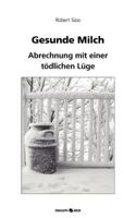 Gesunde Milch: abrechnung mit einer tödlichen Lüge 3852518148 Book Cover