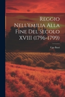 Reggio Nell'emilia Alla Fine Del Secolo XVIII (1796-1799) 1021688770 Book Cover