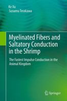Myelinated Fibers and Saltatory Conduction in the Shrimp: The Fastest Impulse Conduction in the Animal Kingdom 4431561072 Book Cover