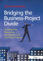 Bridging the Business-Project Divide: Techniques for Reconciling Business-As-Usual and Project Cultures 1032837497 Book Cover