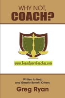 Why Not, Coach? 0557566800 Book Cover