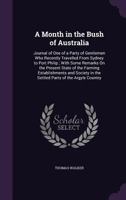 A Month in the Bush of Australia: Journal of One of a Party of Gentlemen Who Recently Travelled from Sydney to Port Philip; With Some Remarks on the Present State of the Farming Establishments and Soc 101626688X Book Cover