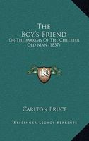 The Boy's Friend: Or the Maxims of the Cheerful Old Man 1166989089 Book Cover