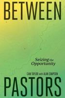 Between Pastors: Seizing the Opportunity 0969456492 Book Cover