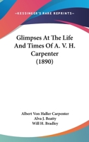 Glimpses at the Life and Times of A.V.H. Carpenter 1436859468 Book Cover