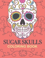 Sugar Skulls Coloring Book: A Dia de Los Muertos & Day of the Dead Coloring Book for Adults with Fun Skull Designs, Easy Patterns for Grownups & T B08KQ55FX9 Book Cover