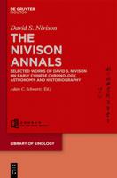 The Nivison Annals: Selected Works of David S. Nivison on Early Chinese Chronology, Astronomy, and Historiography 1501514547 Book Cover