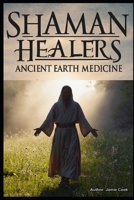 Shaman Healers: Ancient Earth Medicine B0FJ728JTG Book Cover