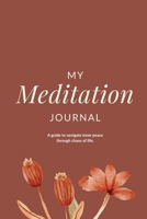 My Meditation Journal: A guide to navigate inner peace through chaos of life 8196783256 Book Cover