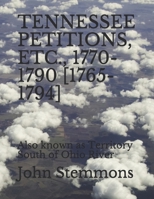 Tennessee Petitions, Etc., 1770-1790 [1765-1794]: Also known as Territory South of Ohio River B08Y5KRRBF Book Cover