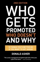 Who Gets Promoted, Who Doesn't and Why: Ten Things You'd Better Do If You Want to Get Ahead 1580088201 Book Cover