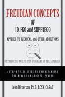 Freudian Concepts of Id, Ego and Superego Applied to Chemical and Other Addictions: Introducing Twelve-Step Programs as the Superego 0595403050 Book Cover
