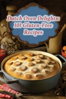 Dutch Oven Delights: 101 Gluten-Free Recipes B0CLY4K2GR Book Cover