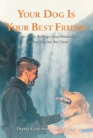 Your Dog is Your Best Friend: Master Keys to Building a Great Relationship With Your Dog Your Best Friend 1638815658 Book Cover