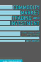 Commodity Market Trading and Investment: A Practitioners Guide to the Markets 1137432802 Book Cover