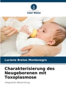 Charakterisierung des Neugeborenen mit Toxoplasmose: Integrative Überprüfung 6206201635 Book Cover