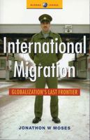 International Migration: Globalization's Last Frontier (Global Issues) 1842776592 Book Cover