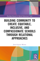 Building Community to Create Equitable, Inclusive and Compassionate Schools Through Relational Approaches 1032372966 Book Cover