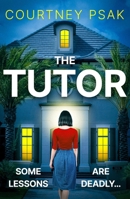 The Tutor: An Utterly Gripping Psychological Thriller with a Heart Stopping Twist for 2025 1399748130 Book Cover