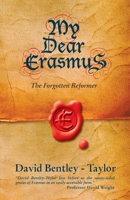 My Dear Erasmus: The Forgotten Reformer 1857926951 Book Cover