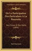 De La Participation Des Particuliers A La Poursuite: Des Crimes Et Des Delits (1894) 1146609728 Book Cover
