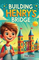 Building Henry's Bridge: A Children's Story book About ADHD and Mastering Big Projects [Improve Your Executive Functioning Skill] (Children Story Books about ADHD) B0F6KBQ3GT Book Cover