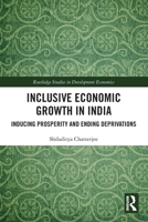 Inclusive Economic Growth in India: Inducing Prosperity and Ending Deprivations 1032608161 Book Cover