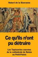 Ce Qu'ils N'Ont Pu Dtruire: Les Tapisseries Sauves de la Cathdrale de Reims Au Petit-Palais 1985707349 Book Cover
