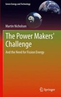 The Power Makers' Challenge: And the Need for Fission Energy 1447128125 Book Cover