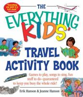 The Everything Kids' Travel Activity Book: Games to Play, Songs to Sing, Fun Stuff to Do -  Guaranteed to Keep You Busy the Whole Ride! (Everything Kids Series) 1580626416 Book Cover