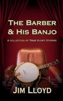 The Barber & His Banjo: A Collection of True Short Stories B0H4S9HG7W Book Cover