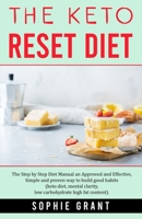 The Keto Reset Diet: The step by step Diet Manual an Approved and Effective, Simple and Proven way to build Good Habits. (Keto diet, Mental Clarity, Low carbohydrate High fat Content). 1801144117 Book Cover